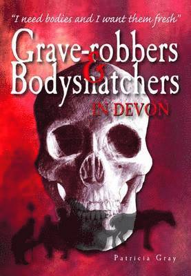 Grave-robbers and Bodysnatchers in Devon