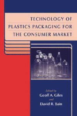 Geoff A. Giles, David R. Bain - Technology of Plastics Packaging for the Consumer Market, Inbunden