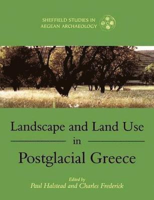 Landscape and Land Use in Postglacial Greece 1