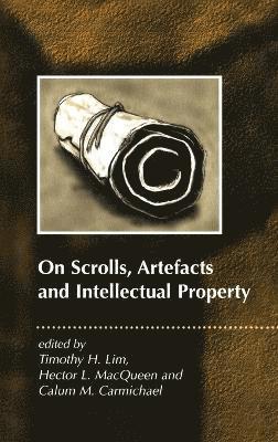 Timothy Lim, Hector MacQueen - On Scrolls, Artefacts and Intellectual Property, Inbunden