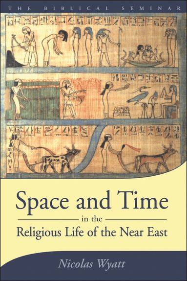 Nicolas Wyatt - Space and Time in the Religious Life of the Near East, Häftad