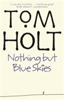 Tom Holt - Nothing But Blue Skies, Häftad