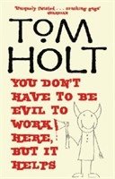 Tom Holt - You Don't Have To Be Evil To Work Here, But It Helps, Häftad