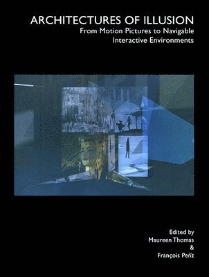 Architectures of Illusion : From Motion Pictures to Navigable Interactive Environments