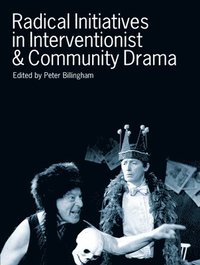 bokomslag Radical Initiatives in Interventionist & Community Drama