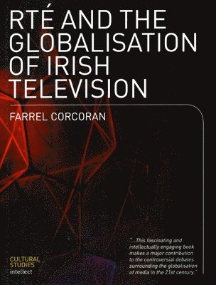 Farrel Corcoran - RTE and the Globalisation of Irish Television, Häftad