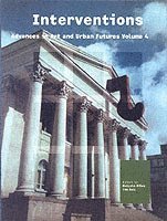 Interventions: Advances in Art and Urban Futures Volume 4