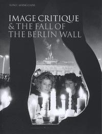 bokomslag Image Critique and the Fall of the Berlin Wall