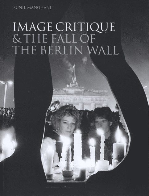 Sunil Manghani, UK) Manghani, Sunil (University of Southampton - Image Critique and the Fall of the Berlin Wall, Häftad