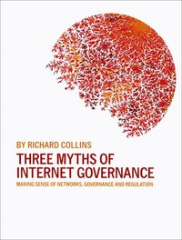bokomslag Three Myths of Internet Governance