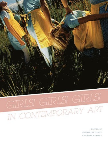 Lori Waxman, Catherine Grant - Girls! Girls! Girls! in Contemporary Art, Häftad