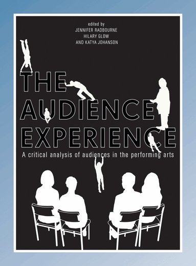 Jennifer Radbourne, Hilary Glow, Katya Johanson - The Audience Experience, Inbunden