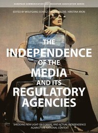 bokomslag The Independence of the Media and its Regulatory Agencies