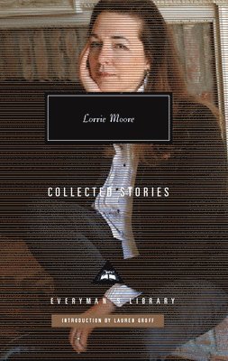 Lorrie Moore - Collected Stories, Inbunden