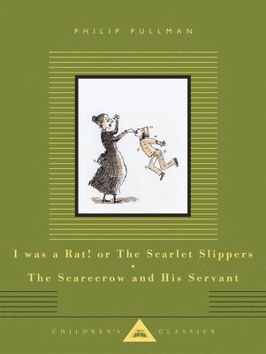 Philip Pullman - I Was a Rat! Or, The Scarlet Slippers and The Scarecrow and his Servant, Inbunden