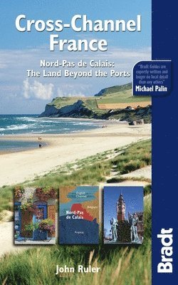 John Ruler - Bradt Cross-Channel France: Nord-Pas de Calais: The Land Beyond the Ports, Häftad