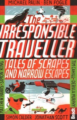 The Irresponsible Traveller: Tales of Scrapes and Narrow Escapes