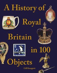 bokomslag A History of Royal Britain in 100 Objects
