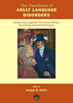 Handbook of Adult Language Disorders: Integrating Cognitive Neuropsychology, Neurology, and Rehabilitation