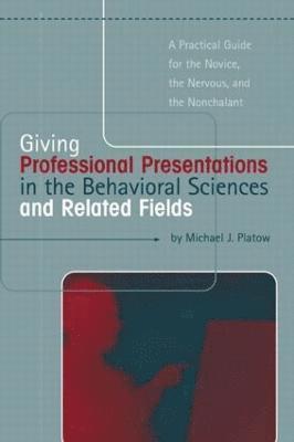 Giving Professional Presentations in the Behavioral Sciences and Related Fields 1