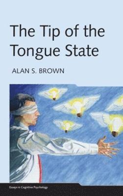 Alan S. Brown, USA) Brown, Alan S. (Southern Methodist University, Texas, Alan S Brown - Tip of the Tongue State, Inbunden