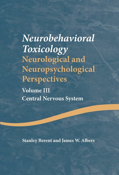 Stanley Berent, James W. Albers - Neurobehavioral Toxicology: Neurological and Neuropsychological Perspectives, Volume III, Inbunden