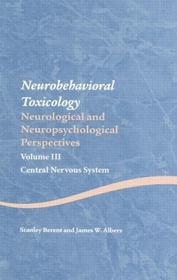 Stanley Berent, James W. Albers, USA) Berent, Stanley (University of Michigan Health System, USA) Albers, James W. (University of Michigan Health System - Neurobehavioral Toxicology: Neurological and Neuropsychological Perspectives, Volume III, Inbunden