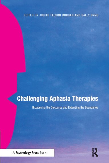 Judith Felson Duchan, Sally Byng - Challenging Aphasia Therapies, Inbunden