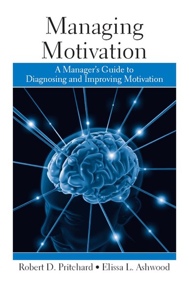 Robert Pritchard, Elissa Ashwood - Managing Motivation, Inbunden