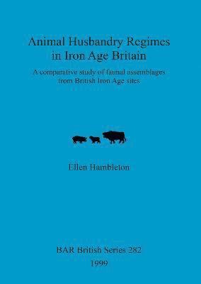Ellen Hambleton - Animal husbandry regimes in Iron Age Britain, Häftad