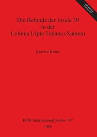 bokomslag Die Befunde der Insula 39 in der Colonia Ulpia Traiana (Xanten)