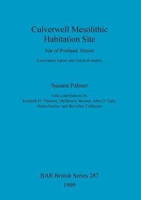 bokomslag Culverwell Mesolithic Habitation Site, Isle of Portland, Dorset: Excavation report and research studies