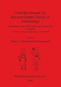 bokomslag From the Ground Up: Beyond Gender Theory in Archaeology