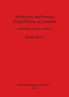 bokomslag Hellenistic and Roman Relief Pottery in Liburnia (North-East Adriatic Croatia)