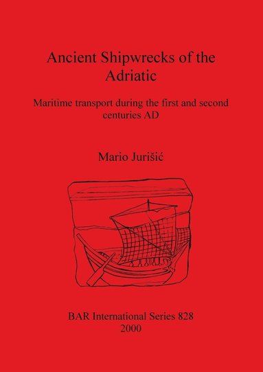 bokomslag Ancient Shipwrecks of the Adriatic: Maritime transport during the first and second centuries AD