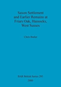 bokomslag Saxon settlement and earlier remains at Friars Oak, Hassocks, West Sussex