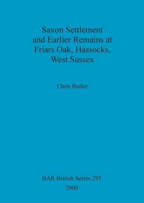 bokomslag Saxon settlement and earlier remains at Friars Oak, Hassocks, West Sussex