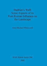 bokomslag Hadrian's Wall : some aspects of its post-Roman influence on the landscape