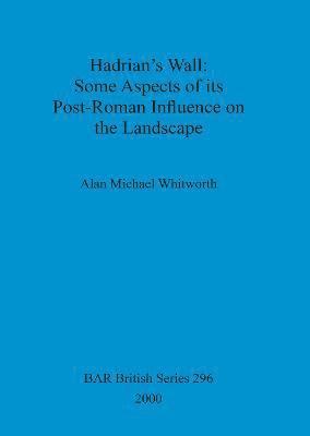 bokomslag Hadrian's Wall : some aspects of its post-Roman influence on the landscape