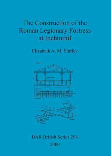 bokomslag The Construction of the Roman Legionary Fortress at Inchtuthil