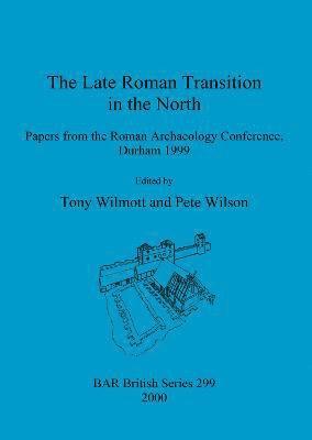Tony Wilmott, Pete Wilson, Tony Wilmott, Pete Wilson - Late Roman Transition in the North, Häftad
