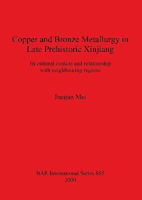 bokomslag Copper and Bronze Metallurgy in Late Prehistoric Xinjiang