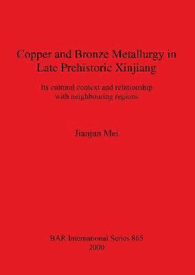 Copper and Bronze Metallurgy in Late Prehistoric Xinjiang 1