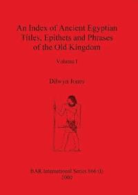 bokomslag An Index of Ancient Egyptian Titles, Epithets and Phrases of the Old Kingdom Volume I