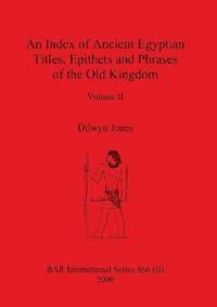 bokomslag An Index of Ancient Egyptian Titles, Epithets and Phrases of the Old Kingdom Volume II