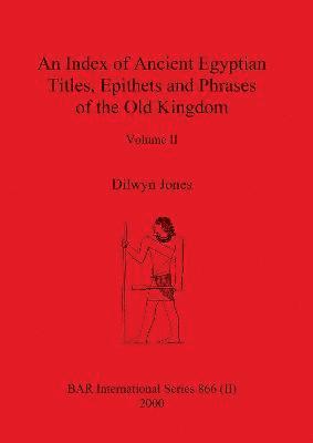 Dilwyn Jones - Index of Ancient Egyptian Titles, Epithets and Phrases of the Old Kingdom Volume II, Häftad