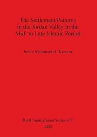 bokomslag The Settlement Patterns in the Jordan Valley in the Mid-to-late Islamic Period