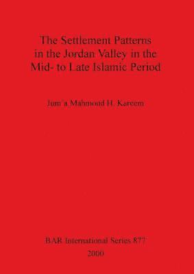 bokomslag The Settlement Patterns in the Jordan Valley in the Mid-to-late Islamic Period