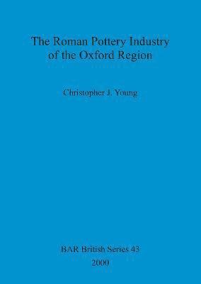 Christopher J Young, Christopher J. Young, Christopher  J. Young - Roman Pottery Industry of the Oxford Region, Häftad
