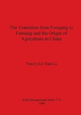 bokomslag The Transition from Foraging to Farming and the Origin of Agriculture in China